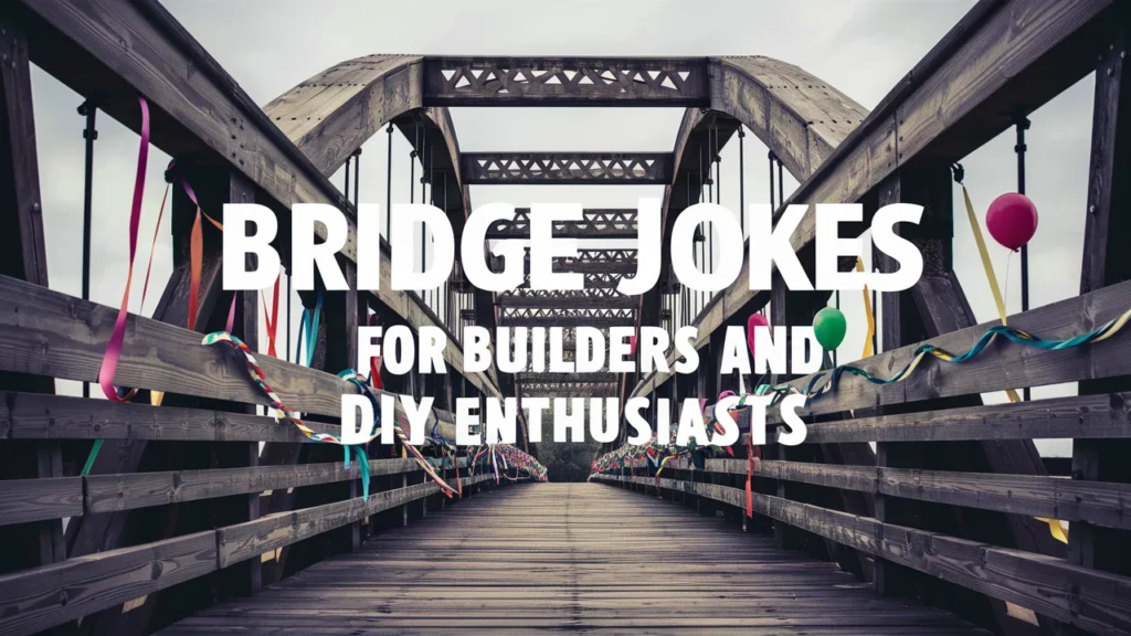 Bridge Jokes for Builders and DIY Enthusiasts